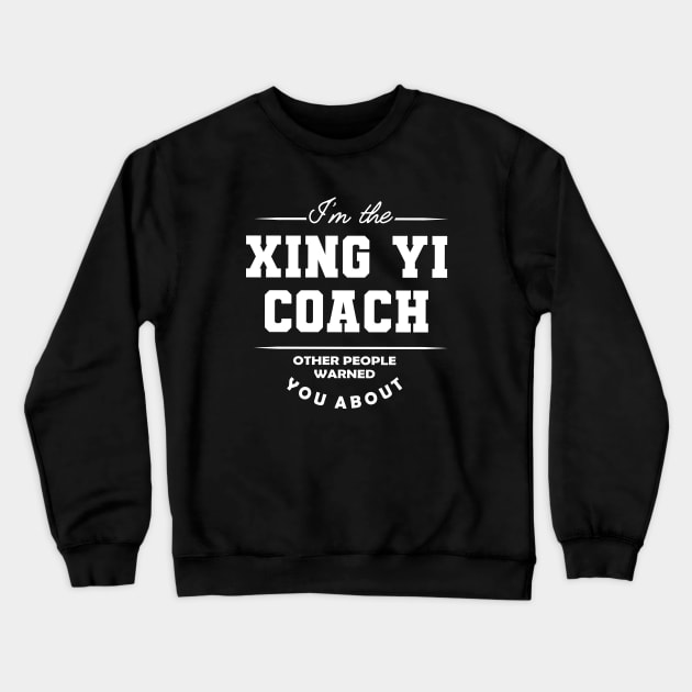 Xing Yi Coach - Other people warned you about Crewneck Sweatshirt by KC Happy Shop